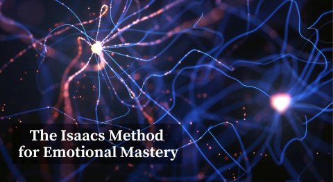The Isaacs Method for Emotional Mastery